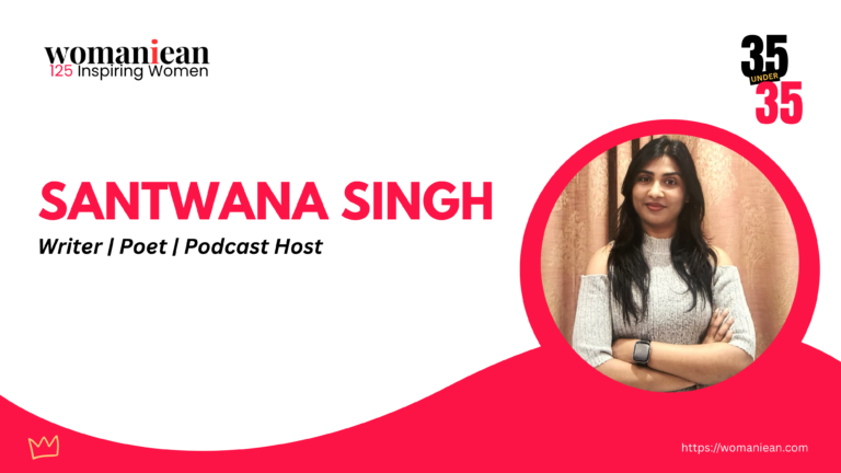 Santwana Singh – Writer, Poet and Podcast Host Inspiring Through Authentic Storytelling | Womaniean 35 Under 35 Inspiring Women 2026